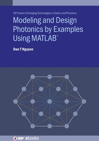 Enlarge image Cover: Modeling and Design Photonics by Examples Using MATLAB (R) - Institute of Physics Publishing