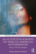 Cover: An Autoethnography of African American Motherhood - Routledge
