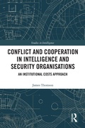 Cover: Conflict and Cooperation in Intelligence and Security Organisations - Routledge