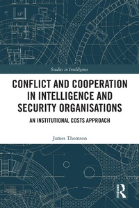 Enlarge image Cover: Conflict and Cooperation in Intelligence and Security Organisations - Routledge