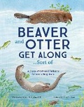 Cover: Beaver and Otter Get Along...Sort of - Dawn Publications,U.S.