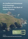 Cover: An Intellectual Adventurer in Archaeology: Reflections on the work of Charles Thomas - Archaeopress Archaeology