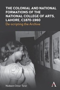 Cover: The Colonial and National Formations of the National College of Arts, Lahore, circa 1870s to 1960s - Anthem Press