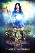 Cover: Ascended into Magic (Schooled in Sorcery, #1) - Dark Star Publishing