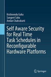 Enlarge image Cover: Self Aware Security for Real Time Task Schedules in Reconfigurable Hardware Platforms - Springer