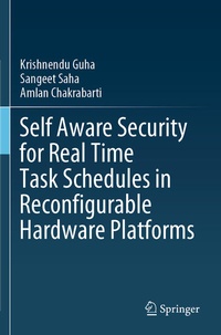 Enlarge image Cover: Self Aware Security for Real Time Task Schedules in Reconfigurable Hardware Platforms - Springer