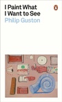 Cover: I Paint What I Want to See - Penguin Classics