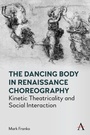 Cover: The Dancing Body in Renaissance Choreography - Anthem Press