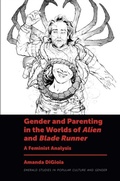 Cover: Gender and Parenting in the Worlds of Alien and Blade Runner - Emerald Publishing Limited