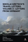 Cover: Nikolai Gretsch's Travel Letters: Volume 3 - Letters from Germany - Anthem Press