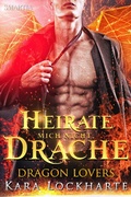 Cover: Heirate Mich Nicht, Drache (Dragon Lovers, #1) - Dragon Lovers