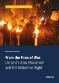 Cover: From the Fires of War: Ukraine's Azov Movement and the Global Far Right - ibidem