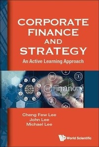 Enlarge image Cover: Corporate Finance And Strategy: An Active Learning Approach - World Scientific Publishing Co Pte Ltd