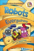 Cover: Robots Everywhere!: Unpeeled By Russ And Yammy With Kelly Ang - World Scientific Publishing Co Pte Ltd