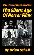 Cover: The Horror Guys Guide to The Silent Age of Horror Films - Brian Schell