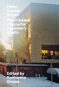 Cover: Katharina Grosse / Helen Russell Brown:Plant-based cuisine for a painter &acute;s studio - K&ouml;nig, Walther