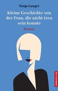 Cover: Kleine Geschichte von der Frau, die nicht treu sein konnte - Mitteldeutscher Verlag