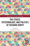Cover: The Ethics, Epistemology, and Politics of Richard Rorty - Routledge