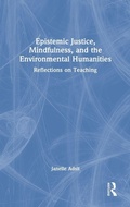 Cover: Epistemic Justice, Mindfulness, and the Environmental Humanities - Routledge