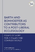 Cover: Barth and Bonhoeffer as Contributors to a Post-Liberal Ecclesiology - T.& T.Clark Ltd