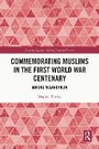 Cover: Commemorating Muslims in the First World War Centenary - Routledge