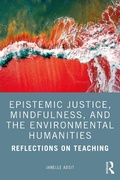 Cover: Epistemic Justice, Mindfulness, and the Environmental Humanities - Routledge