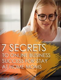 Abbildung von: 7 Secrets To Online Business Success For Stay At Home Moms - Lulu.com