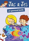 Cover: Cyfres Jac a Jes: Jac a Jes yn Gwneud Batik - Atebol Cyfyngedig