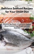 Cover: Delicious Seafood Recipes for Your DASH Diet - Emma Wright