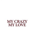 Cover: My Crazy My Love - The Sublime Theater & Press, Inc