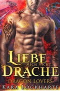 Cover: Liebe Mich Nicht, Drache (Dragon Lovers, #3) - Dragon Lovers
