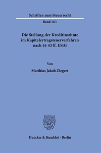 Abbildung von: Die Stellung der Kreditinstitute im Kapitalertragsteuerverfahren nach §§ 43 ff. EStG. - Duncker & Humblot