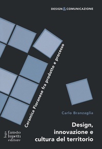 Abbildung von: Design innovazione e cultura del territorio. Ceramica Fioranese fra prodotto e processo - Design e comunicazione;Fausto Lupetti Editore