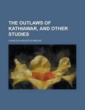 Cover: The Outlaws of Kathiawar, and Other Studies - Rarebooksclub.com