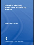 Cover: Gandhi's Spinning Wheel and the Making of India - Routledge