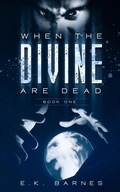 Cover: When the Divine Are Dead - E.K. Barnes