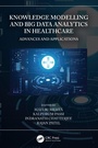 Cover: Knowledge Modelling and Big Data Analytics in Healthcare - CRC Press