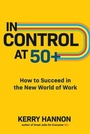 Cover: In Control at 50+: How to Succeed in the New World of Work - McGraw-Hill Education