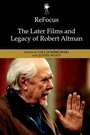 Cover: Refocus: The Later Films and Legacy of Robert Altman - Edinburgh University Press
