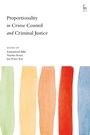 Cover: Proportionality in Crime Control and Criminal Justice - Hart Publishing