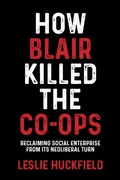 Cover: How Blair Killed the Co-Ops - Manchester University Press