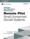 Cover: Airman Certification Standards: Remote Pilot - Small Unmanned Aircraft Systems - Aviation Supplies & Academics, Inc.