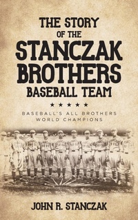 Abbildung von: The Story of the Stanczak Brothers Baseball Team - Palmetto Publishing