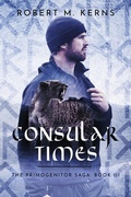 Cover: Consular Times (The Primogenitor Saga, #3) - Robert M. Kerns