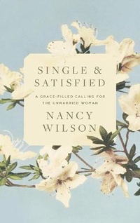 Abbildung von: Single and Satisfied: A Grace-Filled Calling for the Unmarried Woman - Canon Press