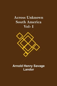 Abbildung von: Across Unknown South America Vol- I - ALPHA EDITION