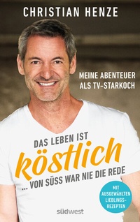 Abbildung von: Das Leben ist köstlich...von süß war nie die Rede - Südwest Verlag
