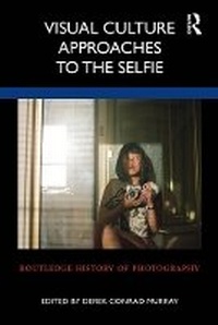 Abbildung von: Visual Culture Approaches to the Selfie - Routledge