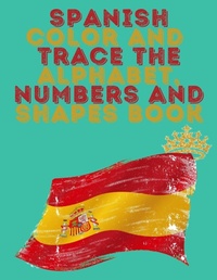 Abbildung von: Spanish Color and Trace the Alphabet, Numbers and Shapes Book.Stunning Educational Book.Contains the Sapnish alphabet, numbers and in addition shapes, suitable for kids ages 4-8. - Cristina Dovan