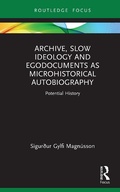 Cover: Archive, Slow Ideology and Egodocuments as Microhistorical Autobiography - Routledge